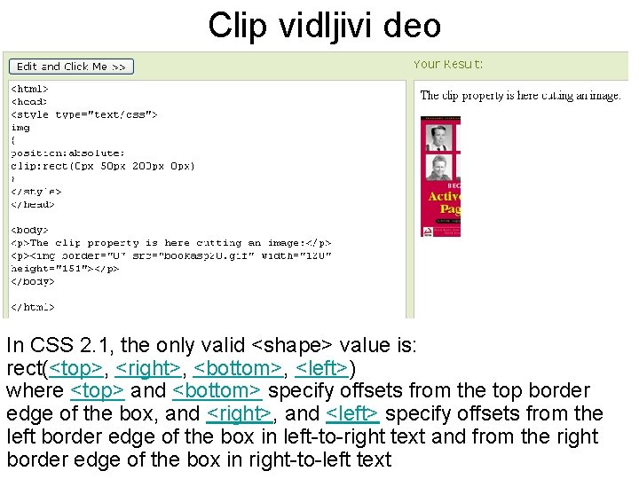 Clip vidljivi deo In CSS 2. 1, the only valid <shape> value is: rect(<top>,