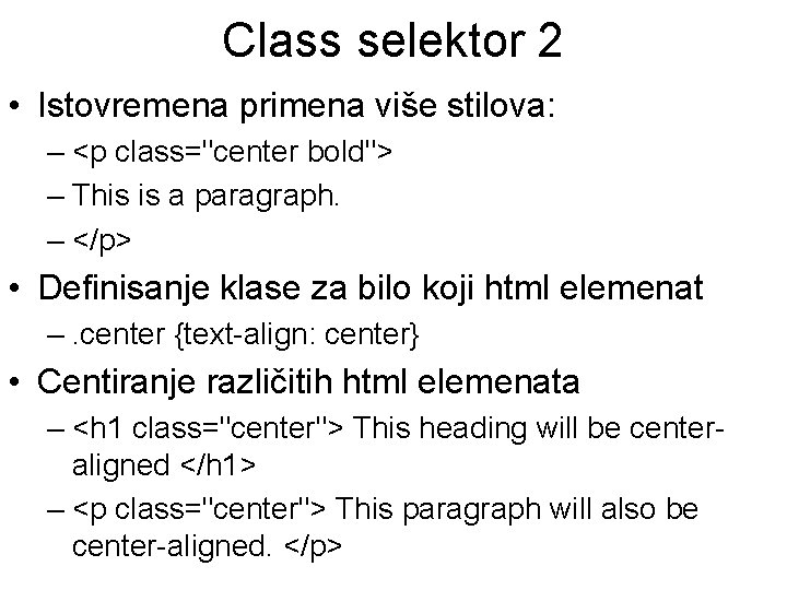 Class selektor 2 • Istovremena primena više stilova: – <p class="center bold"> – This