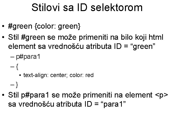 Stilovi sa ID selektorom • #green {color: green} • Stil #green se može primeniti