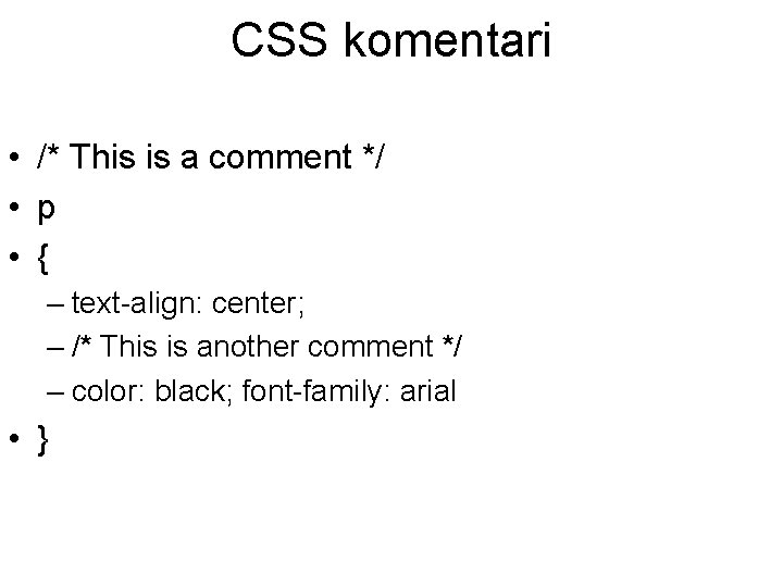 CSS komentari • /* This is a comment */ • p • { –
