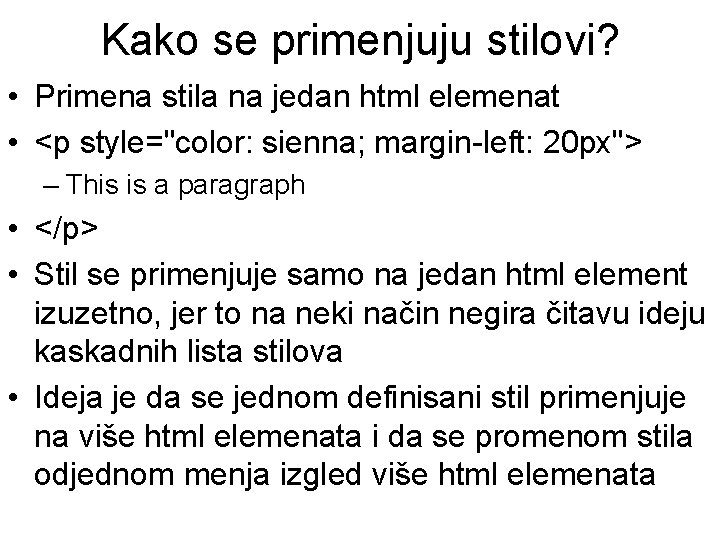 Kako se primenjuju stilovi? • Primena stila na jedan html elemenat • <p style="color: