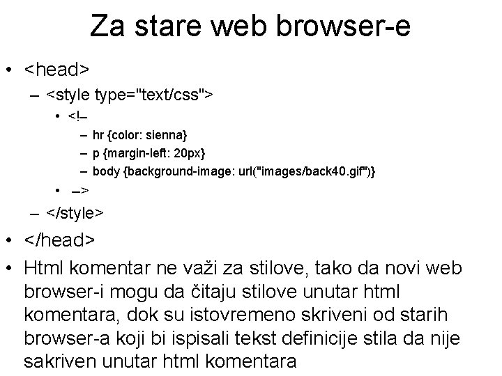 Za stare web browser-e • <head> – <style type="text/css"> • <!– – hr {color: