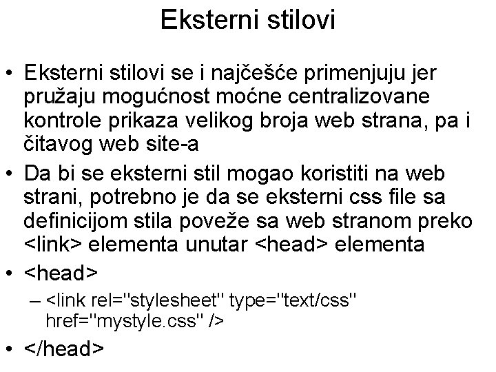 Eksterni stilovi • Eksterni stilovi se i najčešće primenjuju jer pružaju mogućnost moćne centralizovane