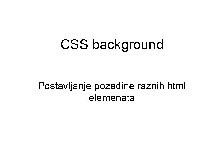 CSS background Postavljanje pozadine raznih html elemenata 