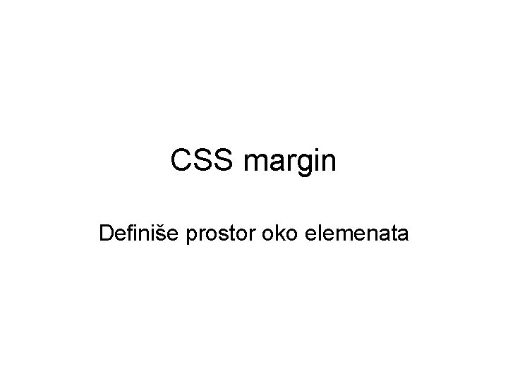 CSS margin Definiše prostor oko elemenata 