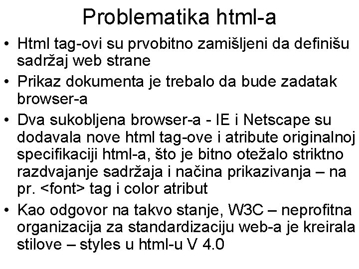 Problematika html-a • Html tag-ovi su prvobitno zamišljeni da definišu sadržaj web strane •