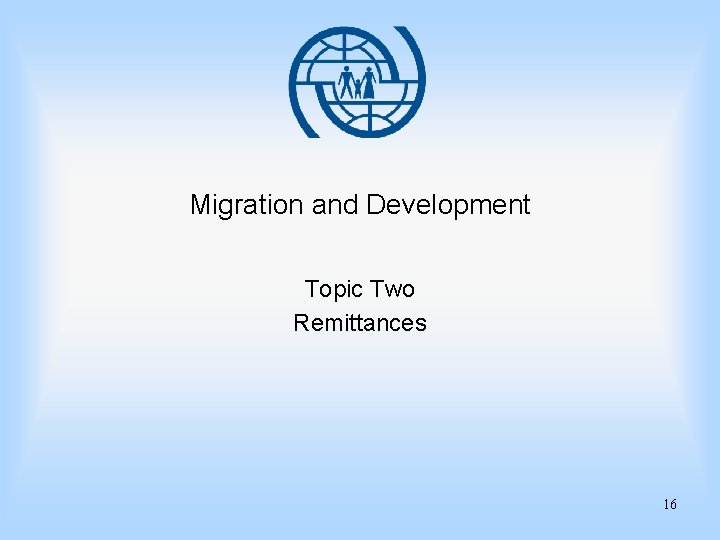 Migration and Development Topic Two Remittances 16 