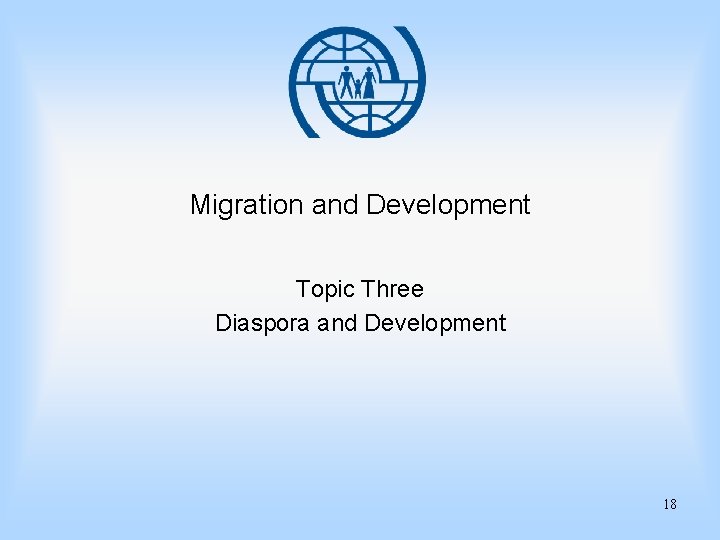 Migration and Development Topic Three Diaspora and Development 18 