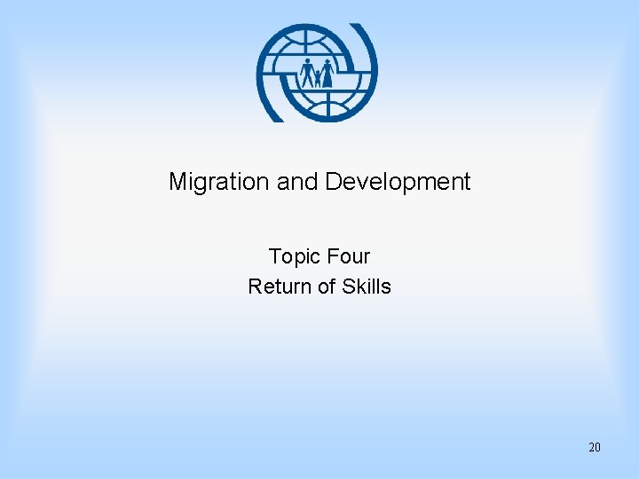 Migration and Development Topic Four Return of Skills 20 