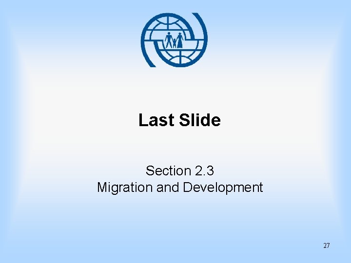 Last Slide Section 2. 3 Migration and Development 27 