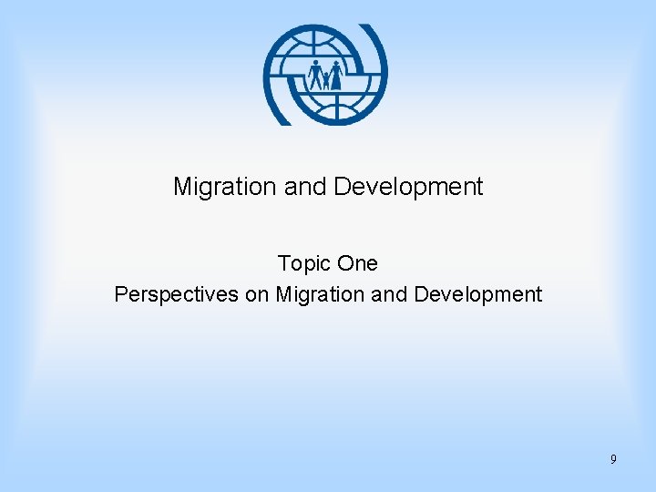 Migration and Development Topic One Perspectives on Migration and Development 9 