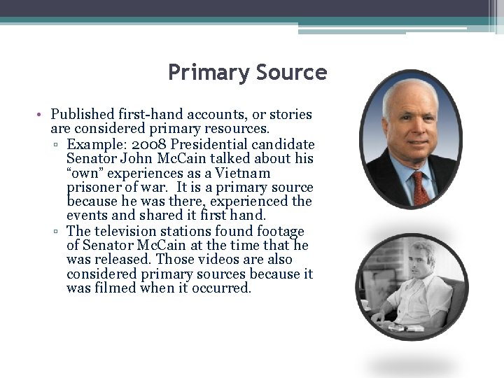 Primary Source • Published first-hand accounts, or stories are considered primary resources. ▫ Example: Primary Source • Published first-hand accounts, or stories are considered primary resources. ▫ Example: