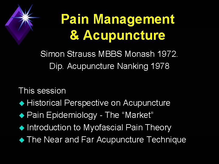 Pain Management & Acupuncture Simon Strauss MBBS Monash 1972. Dip. Acupuncture Nanking 1978 This