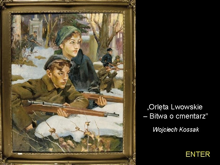„Orlęta Lwowskie – Bitwa o cmentarz” Wojciech Kossak ENTER 
