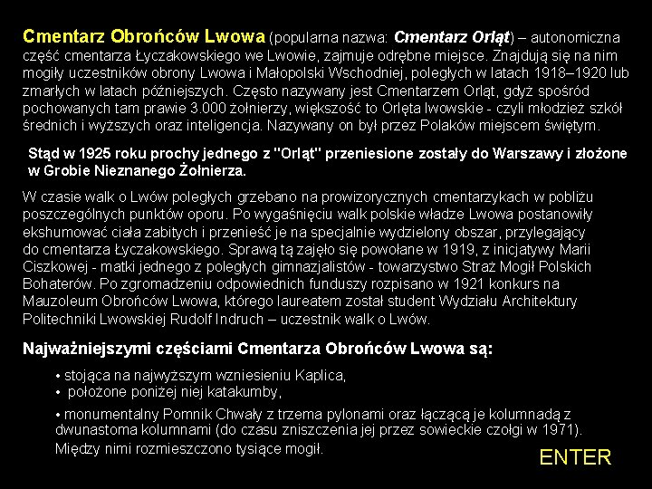 Cmentarz Obrońców Lwowa (popularna nazwa: Cmentarz Orląt) – autonomiczna część cmentarza Łyczakowskiego we Lwowie,