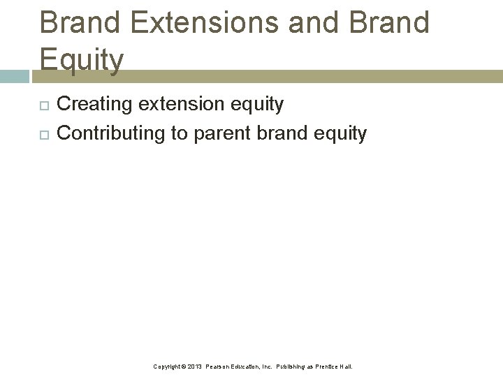 Brand Extensions and Brand Equity Creating extension equity Contributing to parent brand equity Copyright