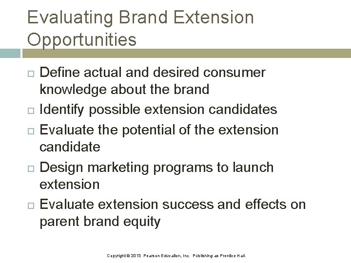 Evaluating Brand Extension Opportunities Define actual and desired consumer knowledge about the brand Identify