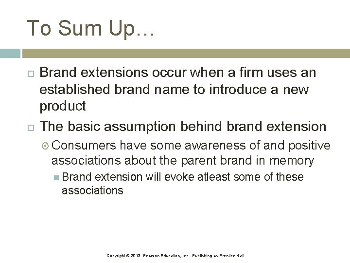 To Sum Up… Brand extensions occur when a firm uses an established brand name