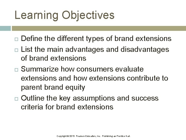 Learning Objectives Define the different types of brand extensions List the main advantages and