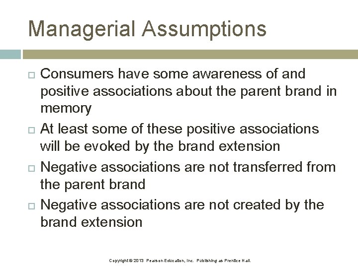 Managerial Assumptions Consumers have some awareness of and positive associations about the parent brand