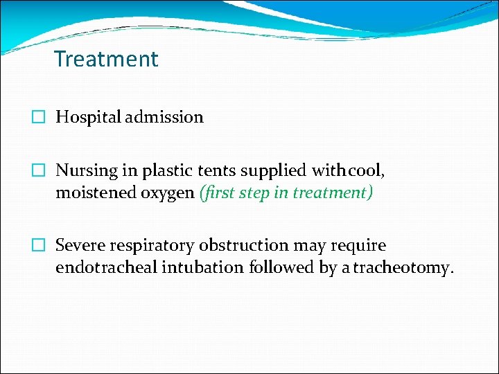 Treatment � Hospital admission � Nursing in plastic tents supplied with cool, moistened oxygen