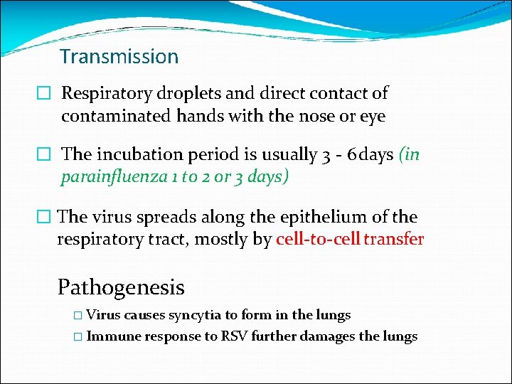 Transmission � Respiratory droplets and direct contact of contaminated hands with the nose or