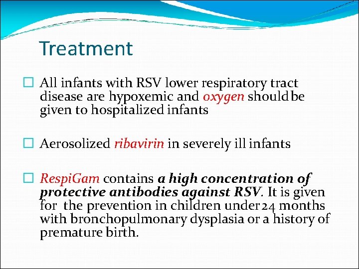 Treatment � All infants with RSV lower respiratory tract disease are hypoxemic and oxygen