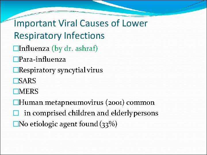 Important Viral Causes of Lower Respiratory Infections �Influenza (by dr. ashraf) �Para-influenza �Respiratory syncytial