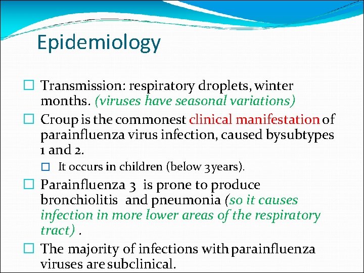 Epidemiology � Transmission: respiratory droplets, winter months. (viruses have seasonal variations) � Croup is