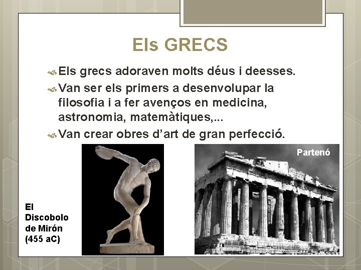 Els GRECS Els grecs adoraven molts déus i deesses. Van ser els primers a