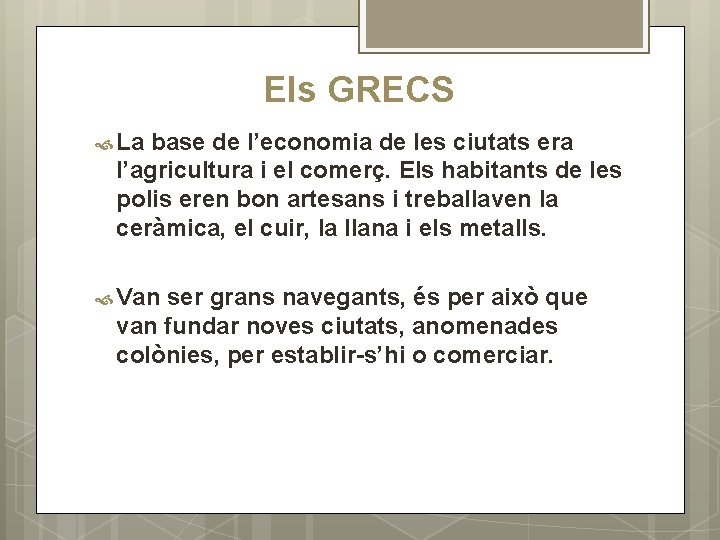 Els GRECS La base de l’economia de les ciutats era l’agricultura i el comerç. Els GRECS La base de l’economia de les ciutats era l’agricultura i el comerç.
