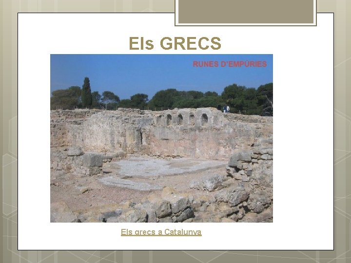 Els GRECS Els grecs a Catalunya Els GRECS Els grecs a Catalunya