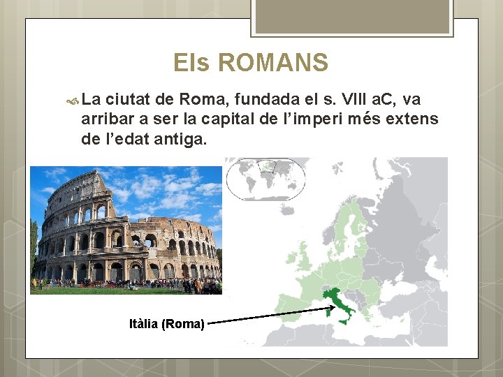 Els ROMANS La ciutat de Roma, fundada el s. VIII a. C, va arribar