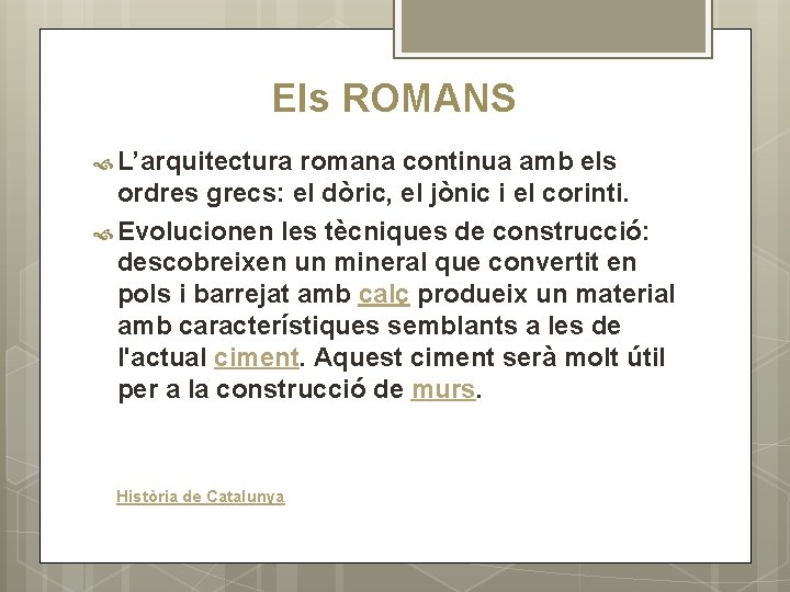 Els ROMANS L’arquitectura romana continua amb els ordres grecs: el dòric, el jònic i