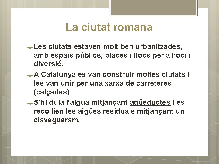 La ciutat romana Les ciutats estaven molt ben urbanitzades, amb espais públics, places i