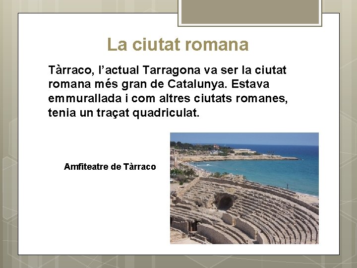 La ciutat romana Tàrraco, l’actual Tarragona va ser la ciutat romana més gran de