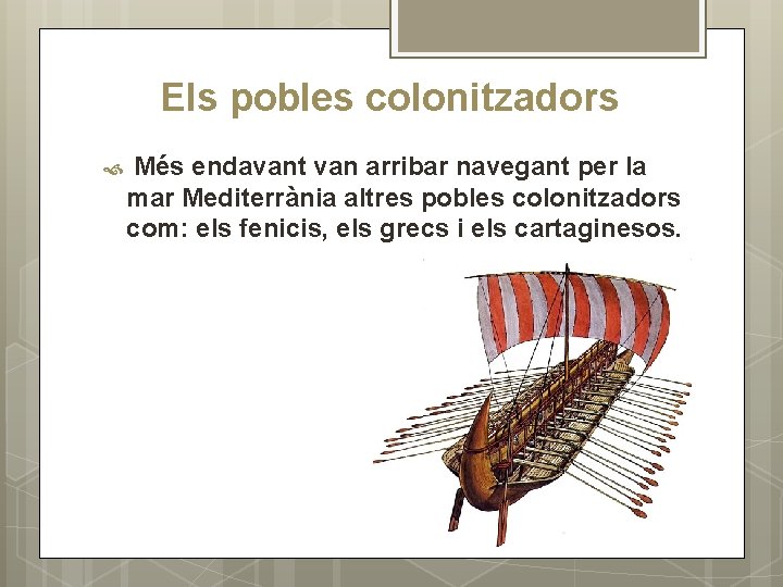 Els pobles colonitzadors Més endavant van arribar navegant per la mar Mediterrània altres pobles