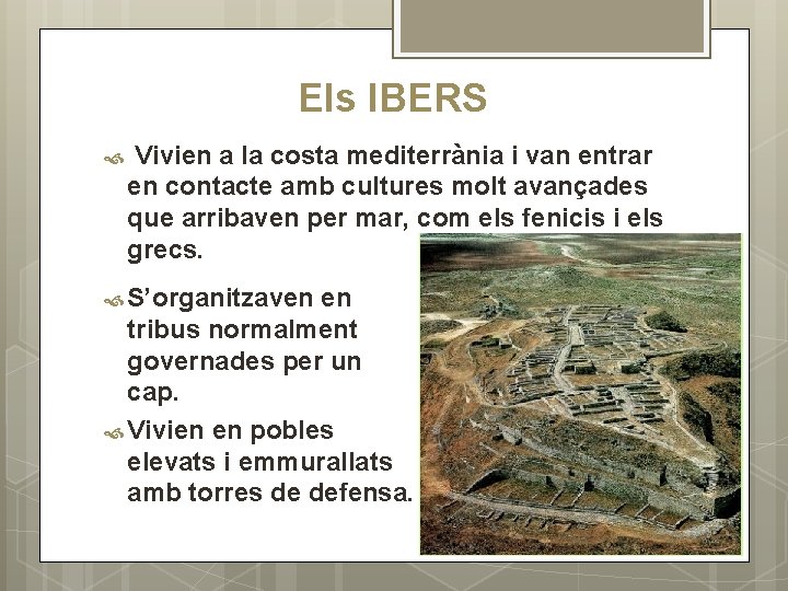 Els IBERS Vivien a la costa mediterrània i van entrar en contacte amb cultures Els IBERS Vivien a la costa mediterrània i van entrar en contacte amb cultures