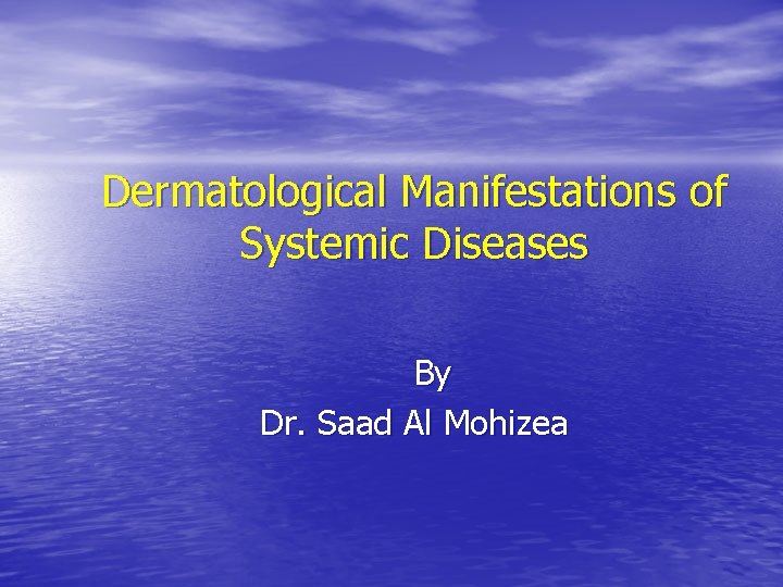 Dermatological Manifestations of Systemic Diseases By Dr. Saad Al Mohizea 