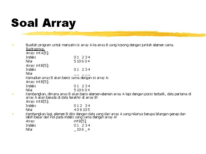 Soal Array • • • Buatlah program untuk menyalin isi array A ke array