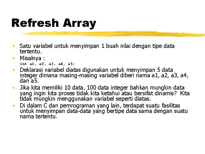 Refresh Array • Satu variabel untuk menyimpan 1 buah nilai dengan tipe data tertentu.