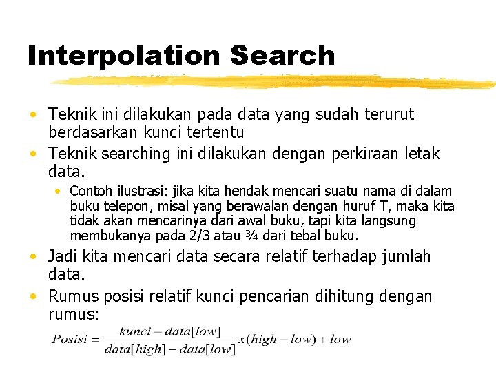 Interpolation Search • Teknik ini dilakukan pada data yang sudah terurut berdasarkan kunci tertentu