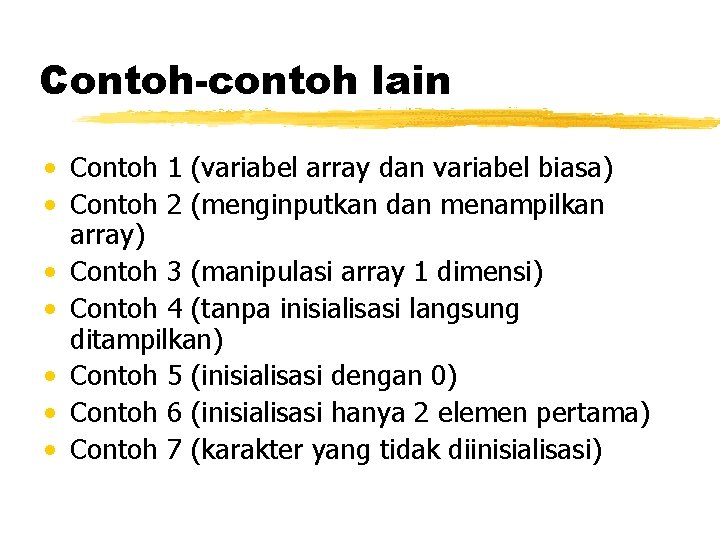 Contoh-contoh lain • Contoh 1 (variabel array dan variabel biasa) • Contoh 2 (menginputkan