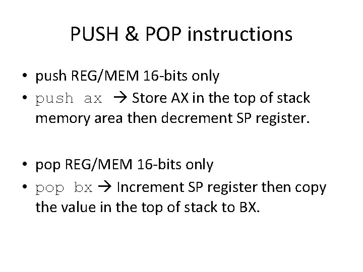 PUSH & POP instructions • push REG/MEM 16 -bits only • push ax Store