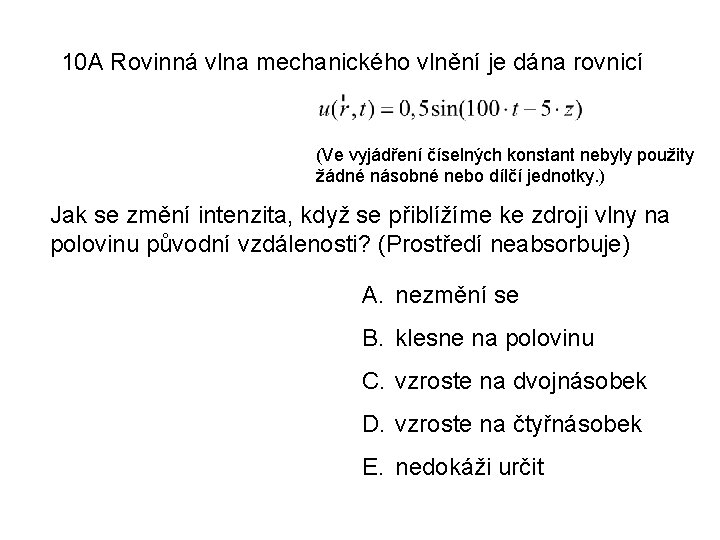 10 A Rovinná vlna mechanického vlnění je dána rovnicí (Ve vyjádření číselných konstant nebyly