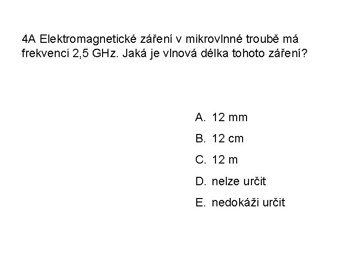 4 A Elektromagnetické záření v mikrovlnné troubě má frekvenci 2, 5 GHz. Jaká je