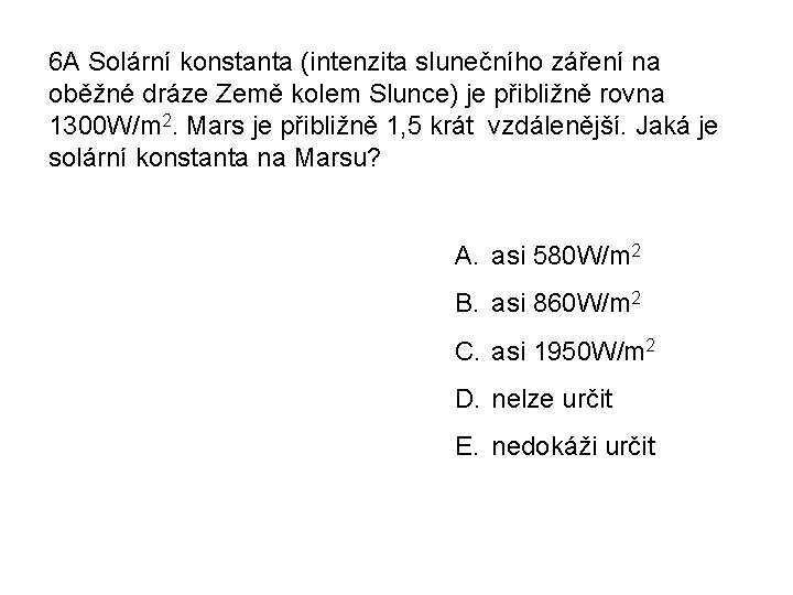 6 A Solární konstanta (intenzita slunečního záření na oběžné dráze Země kolem Slunce) je