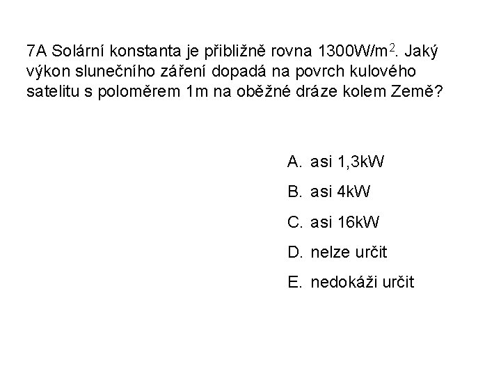 7 A Solární konstanta je přibližně rovna 1300 W/m 2. Jaký výkon slunečního záření