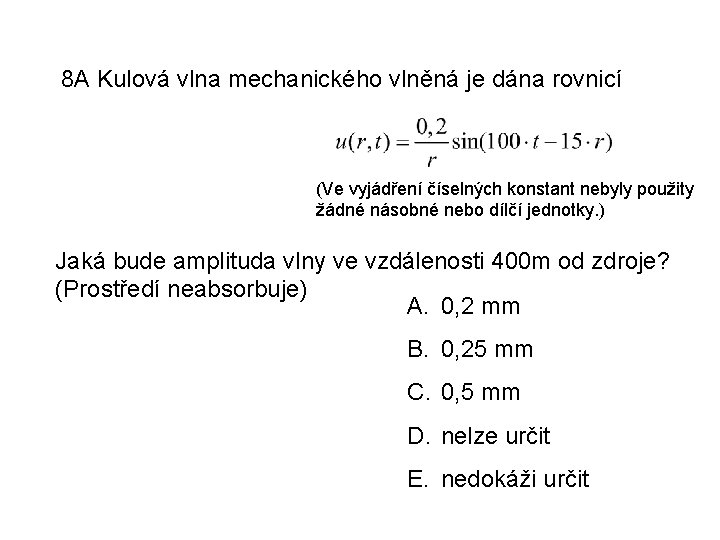 8 A Kulová vlna mechanického vlněná je dána rovnicí (Ve vyjádření číselných konstant nebyly