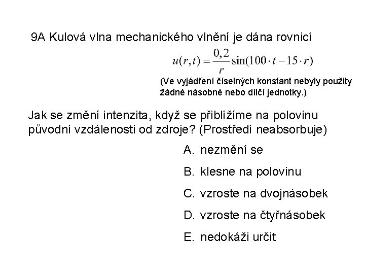 9 A Kulová vlna mechanického vlnění je dána rovnicí (Ve vyjádření číselných konstant nebyly